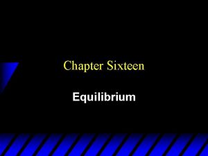Chapter Sixteen Equilibrium Market Equilibrium u A market