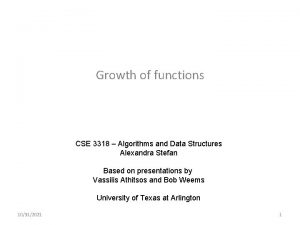 Growth of functions CSE 3318 Algorithms and Data