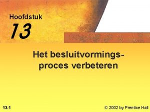 Hoofdstuk 13 Het besluitvormingsproces verbeteren 13 1 2002