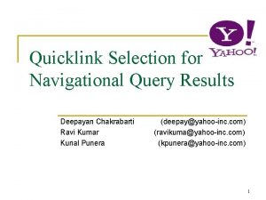 Quicklink Selection for Navigational Query Results Deepayan Chakrabarti
