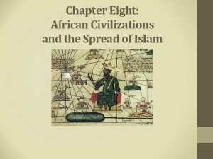 Chapter Eight African Civilizations and the Spread of