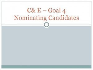 C E Goal 4 Nominating Candidates Nominating Candidates