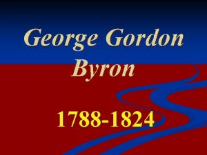 George Gordon Byron 1788 1824 Biography George Gordon
