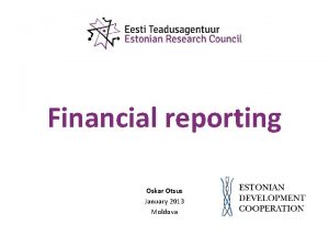 Financial reporting Oskar Otsus January 2013 Moldova Topics