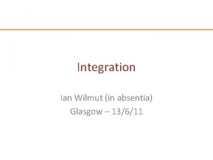 Integration Ian Wilmut in absentia Glasgow 13611 Services