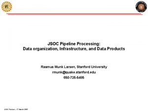 JSOC Pipeline Processing Data organization Infrastructure and Data