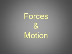 Forces Motion Motion A change in the position