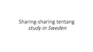 Sharingsharing tentang study in Sweden Sekilas data diri