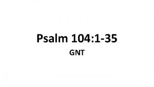 Psalm 104 1 35 GNT In Praise of