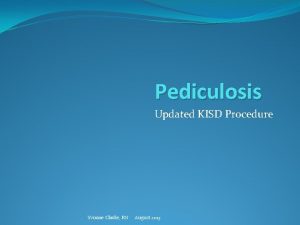 Pediculosis Updated KISD Procedure Yvonne Clarke RN August