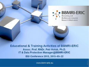 Educational Training Activities of BBMRIERIC Assoc Prof RNDr