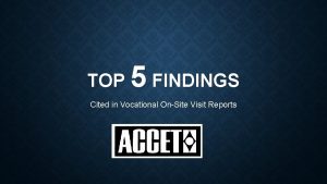 TOP 5 FINDINGS Cited in Vocational OnSite Visit