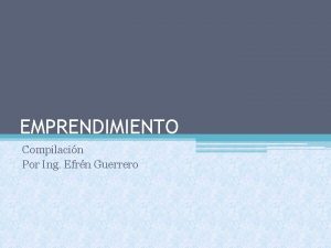 EMPRENDIMIENTO Compilacin Por Ing Efrn Guerrero QU ES