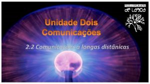 Unidade Dois Comunicaes 2 2 Comunicaes a longas