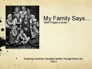 My Family Says Exploring Ukrainian Canadian Identity Through