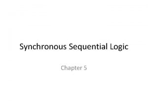 Synchronous Sequential Logic Chapter 5 Sequential Circuits Combinational