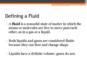 Defining a Fluid A fluid is a nonsolid