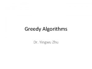 Greedy Algorithms Dr Yingwu Zhu Greedy Technique Constructs