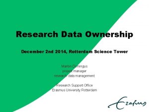 Research Data Ownership December 2 nd 2014 Rotterdam