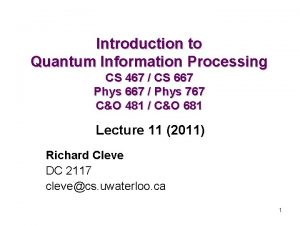 Introduction to Quantum Information Processing CS 467 CS