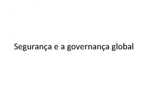 Segurana e a governana global Segurana como prioridade