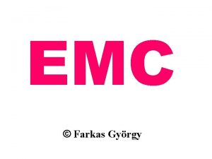 EMC Farkas Gyrgy Farkas Gy EMC Electromagnetic Compatibility