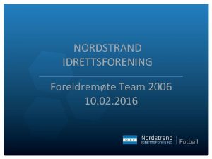 NORDSTRAND IDRETTSFORENING Foreldremte Team 2006 10 02 2016