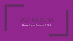 UCF NSSLHA Member Meeting September 7 2016 Why
