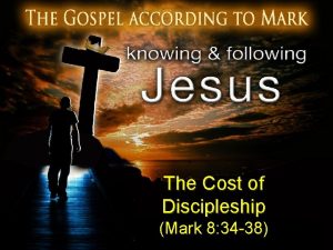 The Cost of Discipleship Mark 8 34 38