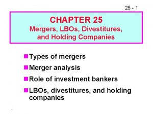 25 1 CHAPTER 25 Mergers LBOs Divestitures and