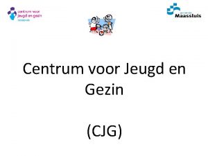 Centrum voor Jeugd en Gezin CJG Programma Het