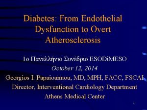 Diabetes From Endothelial Dysfunction to Overt Atherosclerosis 1