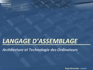 LANGAGE DASSEMBLAGE Architecture et Technologie des Ordinateurs Hugo