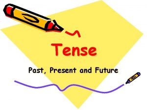 Tense Past Present and Future Which tense is