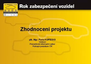 Zhodnocen projektu plk Mgr Pavla KOPECK Vedouc Preventivn