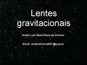 Lentes gravitacionais Andr Luiz Moro Roos de Oliveira