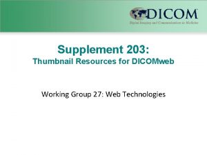 Supplement 203 Thumbnail Resources for DICOMweb Working Group