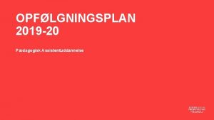 OPFLGNINGSPLAN 2019 20 Pdagogisk Assistentuddannelse Indledning Af bekendtgrelse