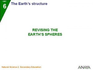 UNIT 6 The Earths structure REVISING THE EARTHS