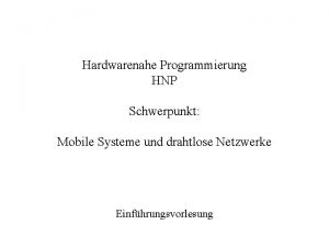 Hardwarenahe Programmierung HNP Schwerpunkt Mobile Systeme und drahtlose