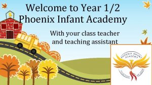 Welcome to Year 12 Phoenix Infant Academy With