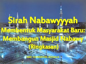 Sirah Nabawyyyah Membentuk Masyarakat Baru Membangun Masjid Nabawy