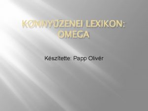 KNNYZENEI LEXIKON OMEGA Ksztette Papp Olivr TARTALOMJEGYZK BEVEZETS