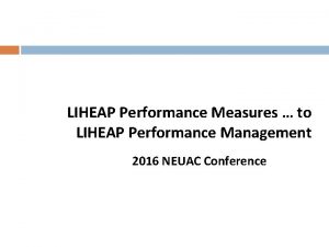 LIHEAP Performance Measures to LIHEAP Performance Management 2016