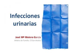 Infecciones urinarias Jos M Molero Garca Mdico de