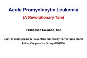 Acute Promyelocytic Leukemia A Revolutionary Tale Francesco LoCoco