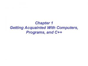 Chapter 1 Getting Acquainted With Computers Programs and