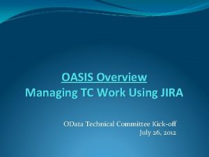 OASIS Overview Managing TC Work Using JIRA OData