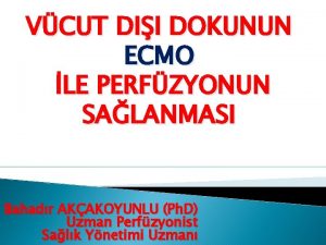 VCUT DII DOKUNUN ECMO LE PERFZYONUN SALANMASI Bahadr