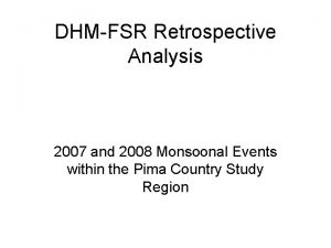 DHMFSR Retrospective Analysis 2007 and 2008 Monsoonal Events